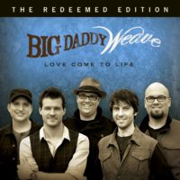 Big Daddy Weave – Love Come To Life: Redeemed Edition Big Daddy Weave – Love Come To Life: Redeemed Edition