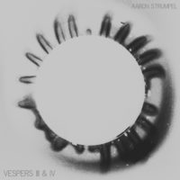 Aaron Strumpel – Vespers III & IV Aaron Strumpel – Vespers III & IV