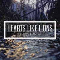 Hearts Like Lions – These Hands Hearts Like Lions – These Hands