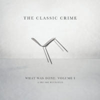 The Classic Crime – What Was Done, Volume 1: A Decade Revisited The Classic Crime – What Was Done, Volume 1: A Decade Revisited