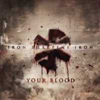 Iron Sharpens Iron to release “Your Blood” January 27th Iron Sharpens Iron to release “Your Blood” January 27th
