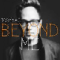Tobymac Goes Beyond Me Tobymac Goes Beyond Me