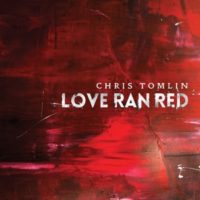 Chris Tomlin – Love Ran Red Chris Tomlin – Love Ran Red