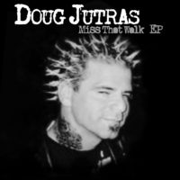 Doug Jutras Releases ‘Miss That Walk’ EP Doug Jutras Releases ‘Miss That Walk’ EP