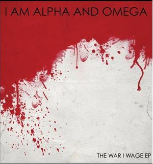 I Am Alpha And Omega – The War I Wage EP