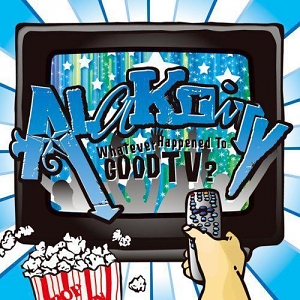Alakrity – Whatever Happened To Good TV?