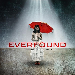 Everfound – Colorful Alibis And Scandalous Smiles