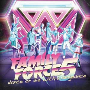 Family Force 5 – Dance Or Die With A Vengeance Family Force 5 – Dance Or Die With A Vengeance
