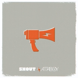Attaboy – Shout