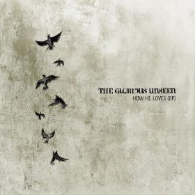 The Glorious Unseen – How He Loves EP The Glorious Unseen – How He Loves EP