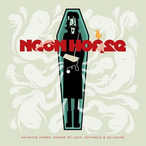 Neon Horse – Haunted Horse: Songs of Love, Defiance, & Delusion Neon Horse – Haunted Horse: Songs of Love, Defiance, & Delusion