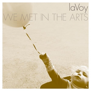LaVoy – We Met In The Arts LaVoy – We Met In The Arts