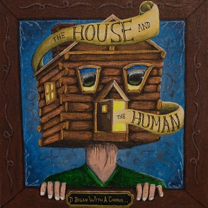 The House And The Human – It Began With A Chorus…