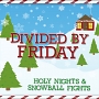 Divided By Friday – Holy Nights and Snowball Fights Divided By Friday – Holy Nights and Snowball Fights