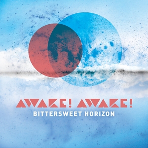 Awake! Awake! – Bittersweet Horizon Awake! Awake! – Bittersweet Horizon