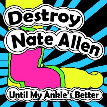 Destroy Nate Allen – Until My Ankle's Better Destroy Nate Allen – Until My Ankle's Better
