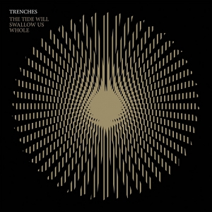 Trenches – The Tide Will Swallow Us Whole Trenches – The Tide Will Swallow Us Whole
