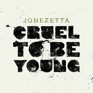 Jonezetta – Cruel To Be Young Jonezetta – Cruel To Be Young