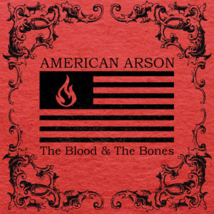 American Arson - The Blood & The Bones
