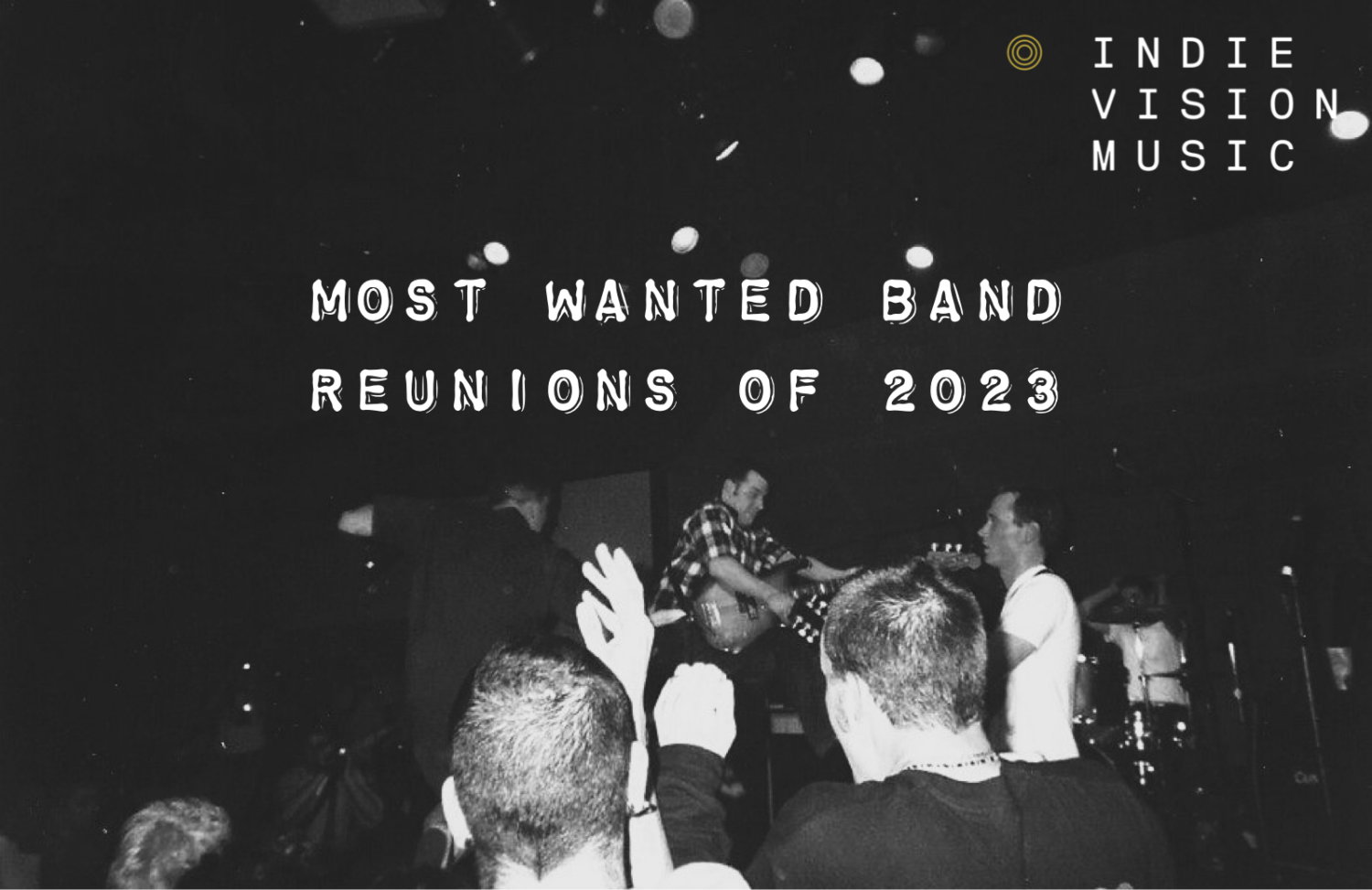 Indie Vision Music Most Wanted Band Reunions of 2023 - Articles